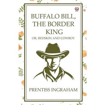 Buffalo Bill, The Border King Or, Redskin And Cowboy
