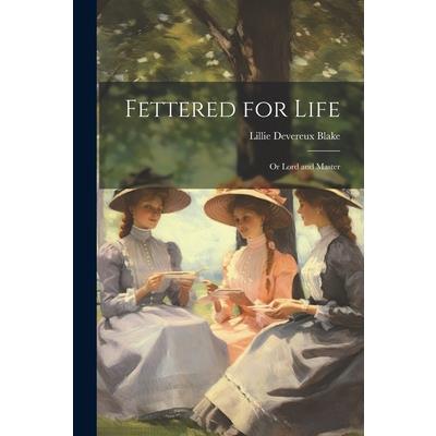 Fettered for Life; Or Lord and Master