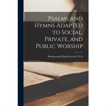 Psalms and Hymns Adapted to Social, Private, and Public Worship
