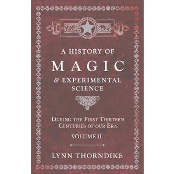 A History of Magic and Experimental Science - During the First Thirteen Centuries of our Era - Volume II.