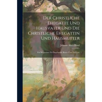 Der Christliche Ehegatte Und Hausvater Und Die Christliche Ehegattin Und Hausmutter