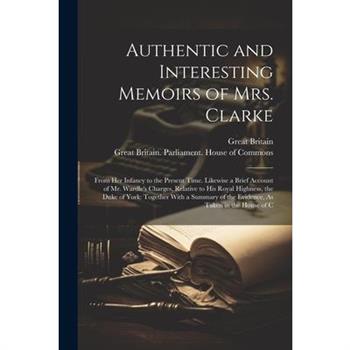 Authentic and Interesting Memoirs of Mrs. Clarke