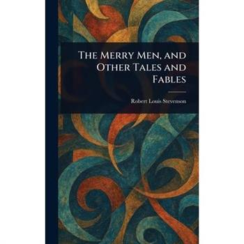 The Merry Men, and Other Tales and Fables