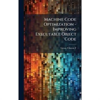 Machine Code Optimization - Improving Executable Object Code