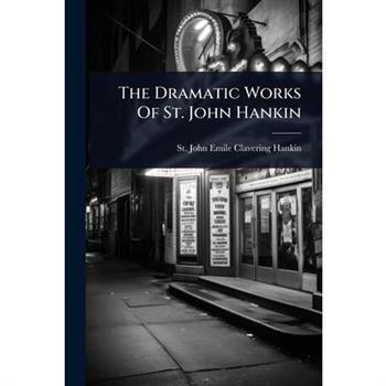 The Dramatic Works Of St. John Hankin