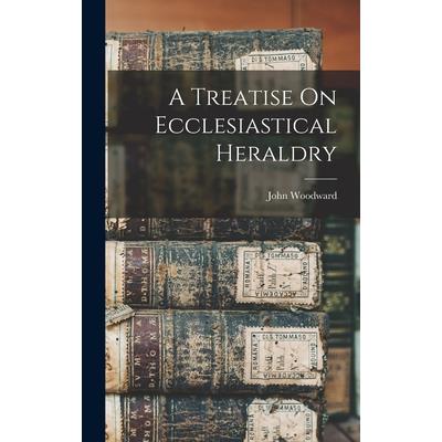 A Treatise On Ecclesiastical Heraldry