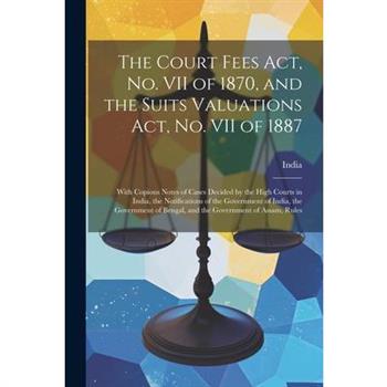 The Court Fees Act, No. VII of 1870, and the Suits Valuations Act, No. VII of 1887