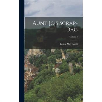 Aunt Jo’s Scrap-Bag; Volume 1