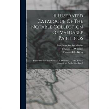 Illustrated Catalogue Of The Notable Collection Of Valuable Paintings
