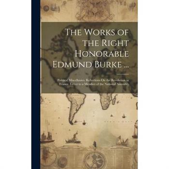 The Works of the Right Honorable Edmund Burke ...