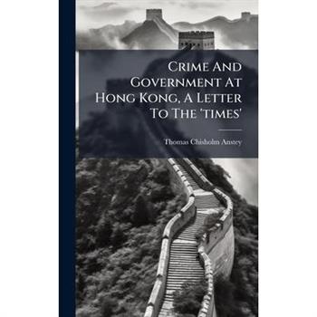 Crime And Government At Hong Kong, A Letter To The 'times'