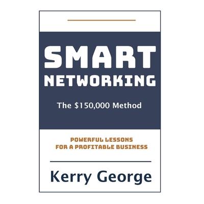 Smart Networking - The $150,000 Method Smart Networking - The $150,000 Method