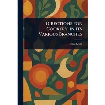 Directions for Cookery, in Its Various Branches