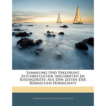 Sammlung Und Erklarung Altchristlicher Inschriften Im Rheingebiete