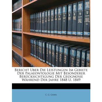 Bericht Uber Die Leistungen Im Gebiete Der Palaeontologie Mit Besonderer Berucksichtigung Der Geognosie Wahrend Der Jahre 1848 U. 1849