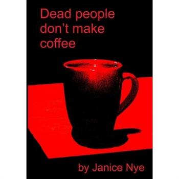 Dead People Don’t Make Coffee