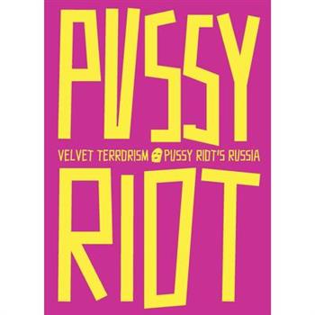 Velvet Terrorism: Pussy Riot’s Russia