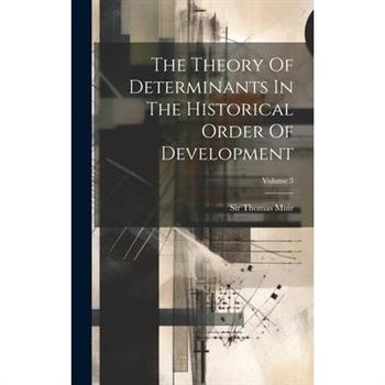 The Theory Of Determinants In The Historical Order Of Development; Volume 3