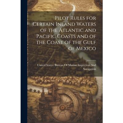 Pilot Rules for Certain Inland Waters of the Atlantic and Pacific Coasts and of the Coast of the Gulf of Mexico