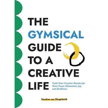 The GYMSICAL Guide to a Creative Life