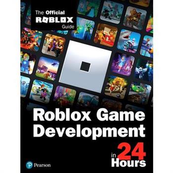 Sam Teach Yourself Roblox Game Development in 24 HoursThe Official Roblox Guide