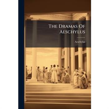 The Dramas Of Aeschylus