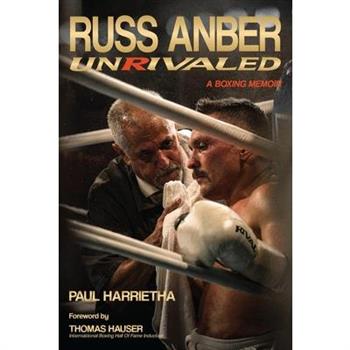 Russ Anber: Unrivaled - A Boxing Memoir