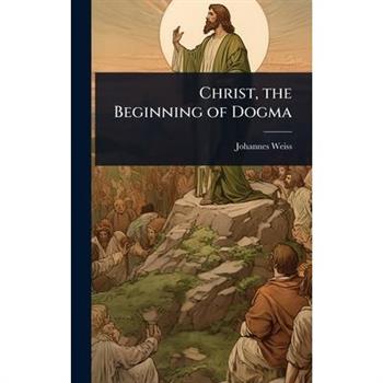 Christ, the Beginning of Dogma