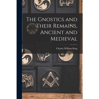 The Gnostics and Their Remains, Ancient and Medieval