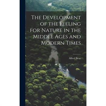 The Development of the Feeling for Nature in the Middle Ages and Modern Times