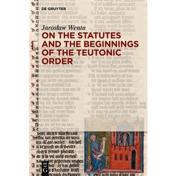 On the Statutes and the Beginnings of the Teutonic Order