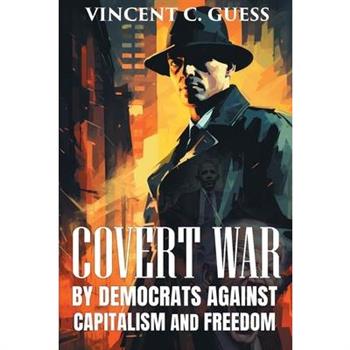 Covert War by Democrats Against Capitalism and Freedom