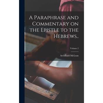 A Paraphrase and Commentary on the Epistle to the Hebrews..; Volume 2