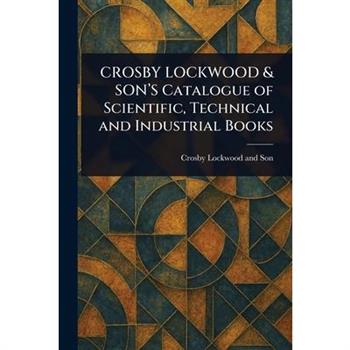 CROSBY LOCKWOOD & SON'S Catalogue of Scientific, Technical and Industrial Books