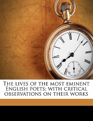 The Lives of the Most Eminent English Poets; With Critical Observations on Their Works Volume 3