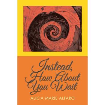 Instead, How About You Wait