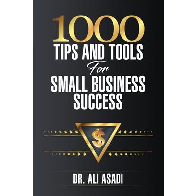 1000 Tips and Tools for Small Business Success