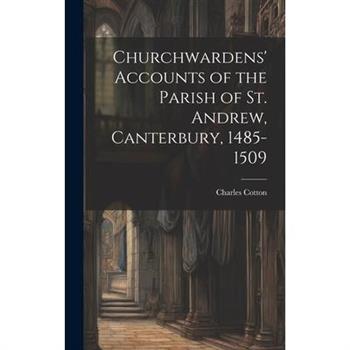 Churchwardens' Accounts of the Parish of St. Andrew, Canterbury, 1485-1509