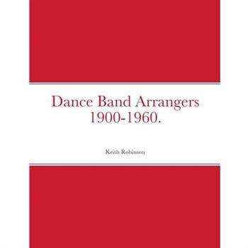 Dance Band Arrangers 1900-1960.