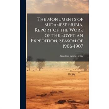 The Monuments of Sudanese Nubia, Report of the Work of the Egyptian Expedition, Season of 1906-1907