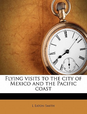 Flying Visits to the City of Mexico and the Pacific Coast