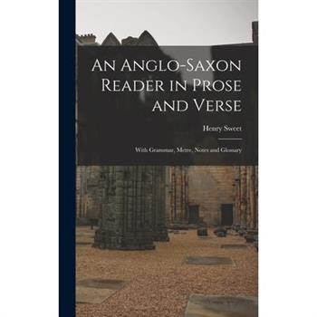 An Anglo-Saxon Reader in Prose and Verse