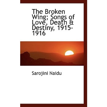 The Broken Wing; Songs of Love, Death & Destiny, 1915-1916