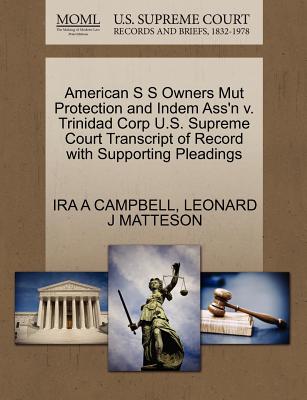 American S S Owners Mut Protection and Indem Ass’n V. Trinidad Corp U.S. Supreme Court Transcript of Record with Supporting Pleadings
