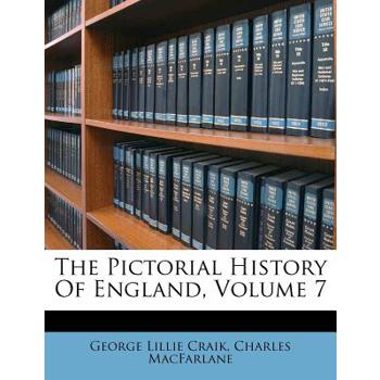 The Pictorial History of England, Volume 7