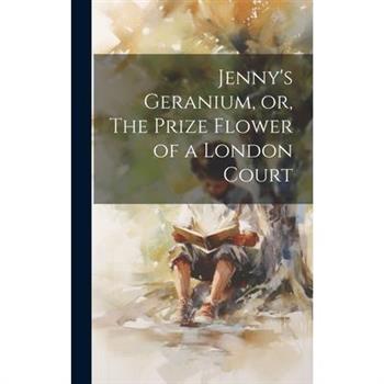 Jenny's Geranium, or, The Prize Flower of a London Court