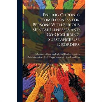 Ending Chronic Homelessness for Persons With Serious Mental Illnesses and Co-Occurring Substance Use Disorders