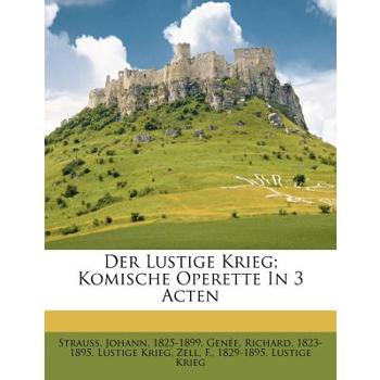 Der Lustige Krieg; Komische Operette in 3 Acten