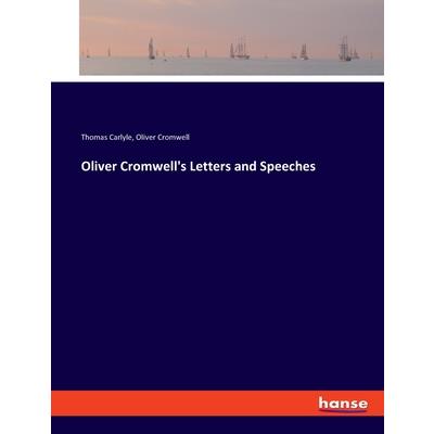 Oliver Cromwell’s Letters and Speeches