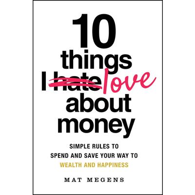 10 Things I Love about Money 10 Things I Love about Money